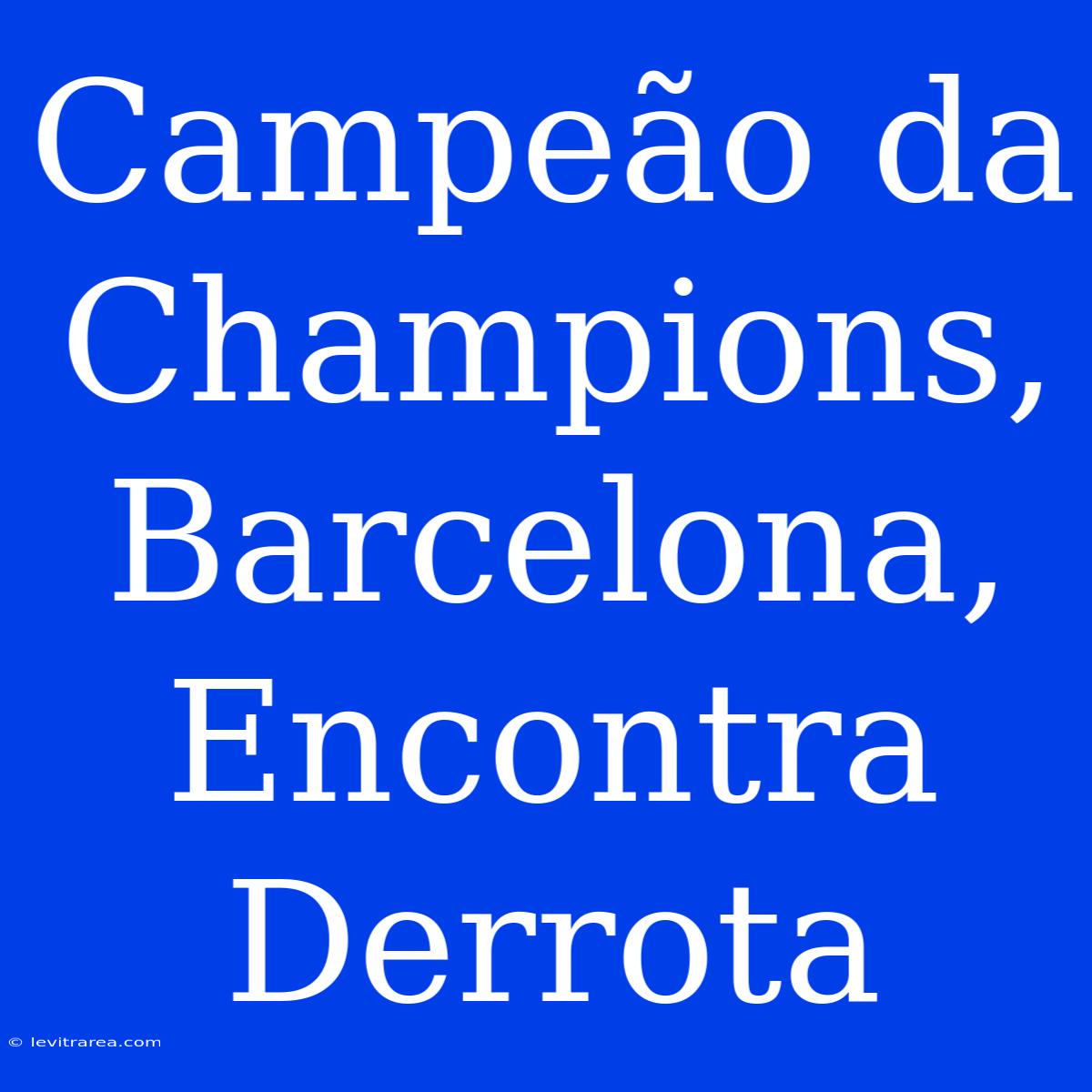 Campeão Da Champions, Barcelona, Encontra Derrota