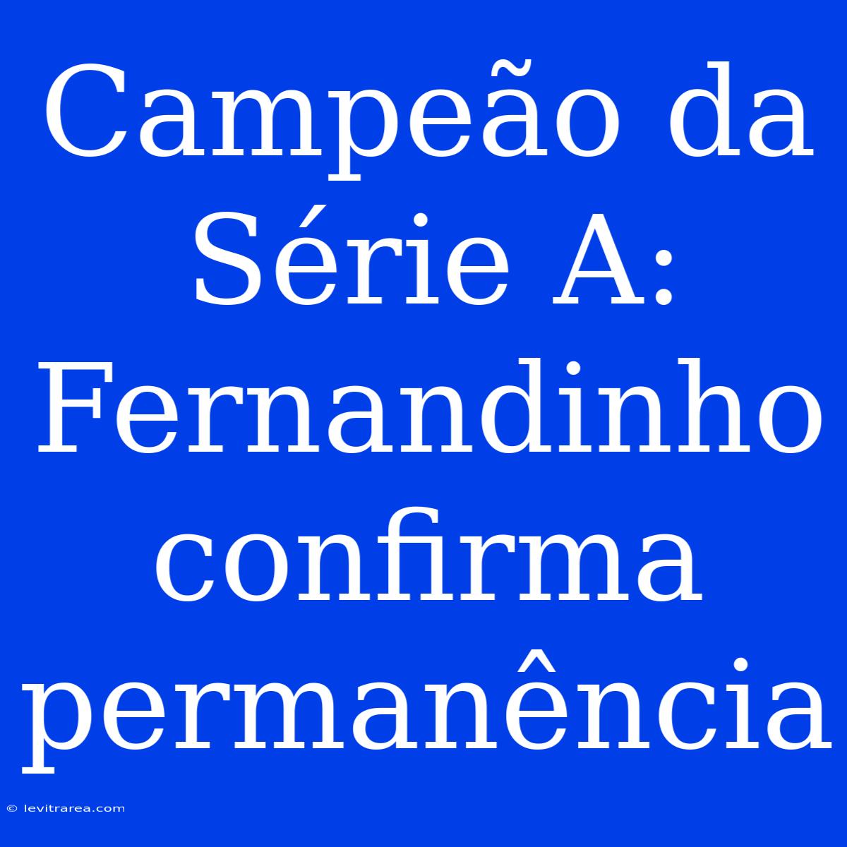 Campeão Da Série A: Fernandinho Confirma Permanência