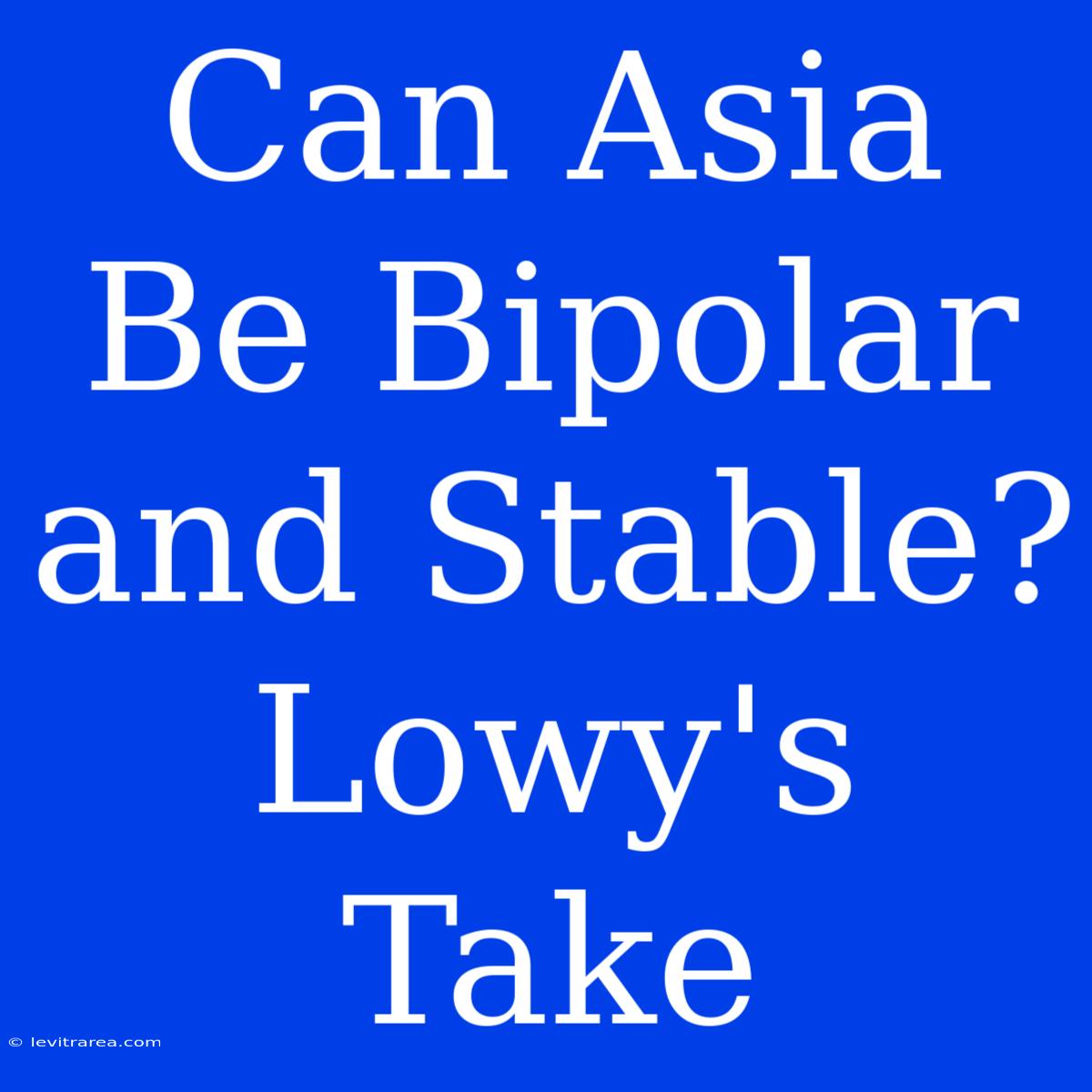 Can Asia Be Bipolar And Stable? Lowy's Take