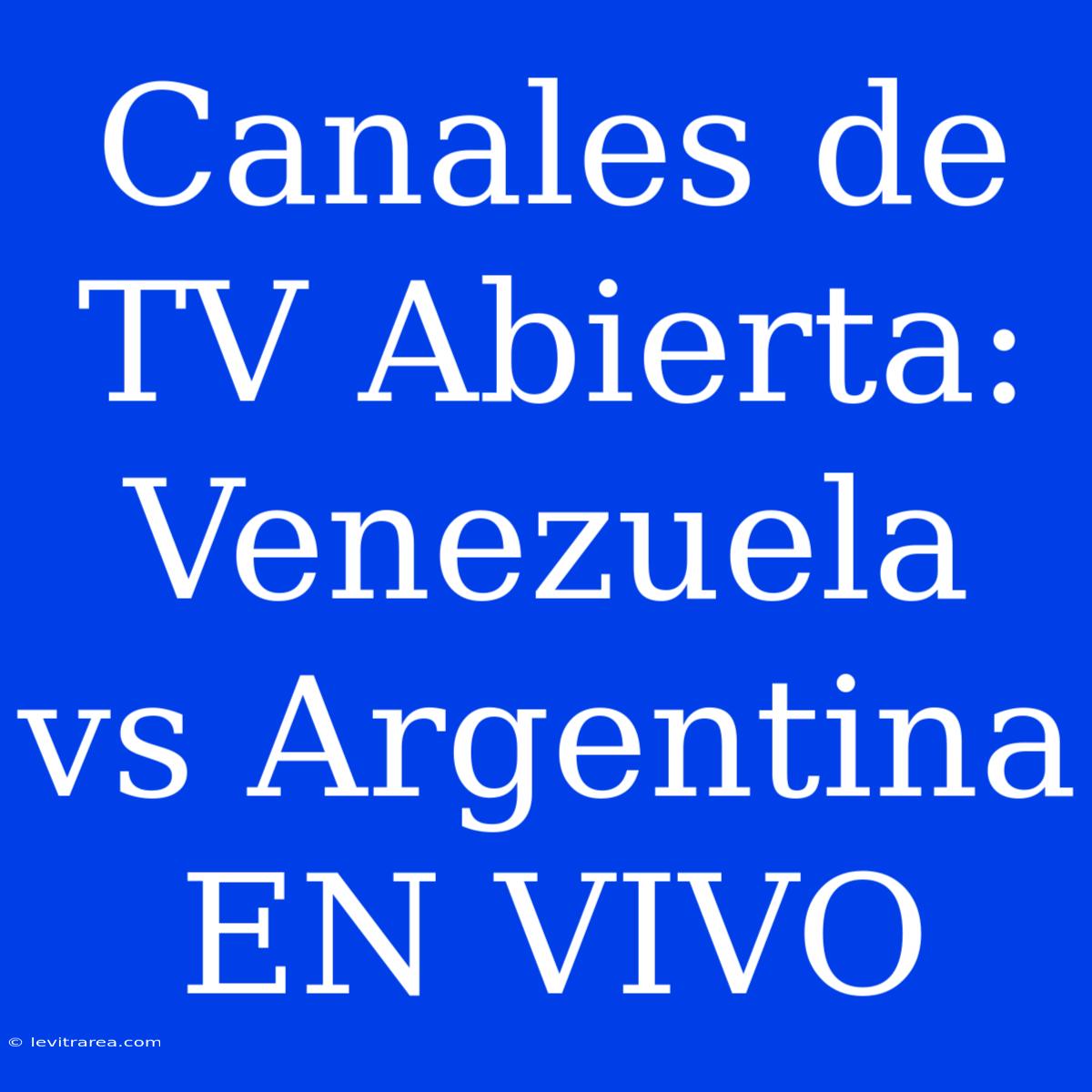 Canales De TV Abierta: Venezuela Vs Argentina EN VIVO