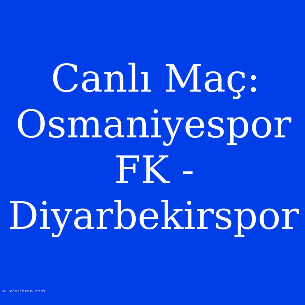 Canlı Maç: Osmaniyespor FK - Diyarbekirspor