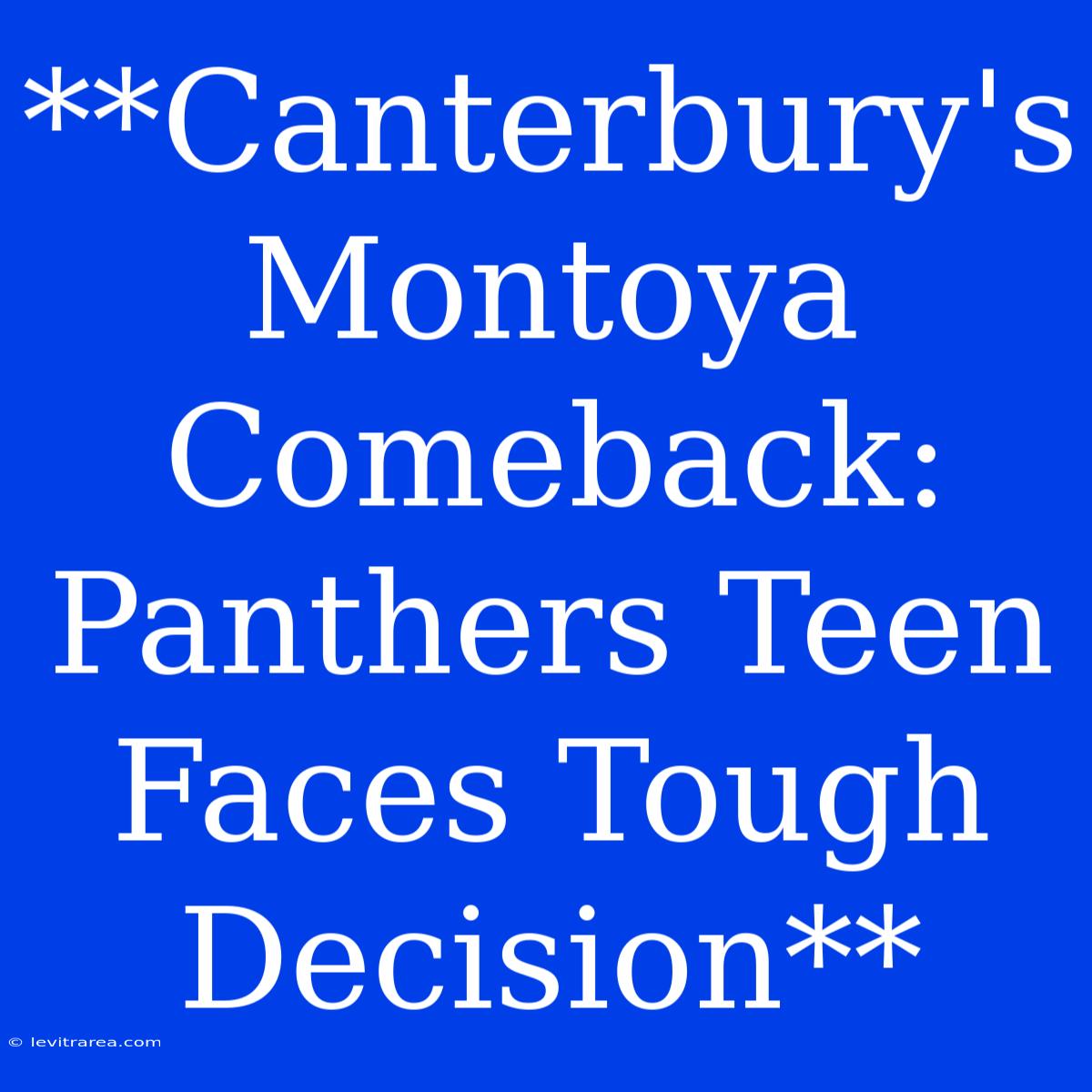 **Canterbury's Montoya Comeback: Panthers Teen Faces Tough Decision**