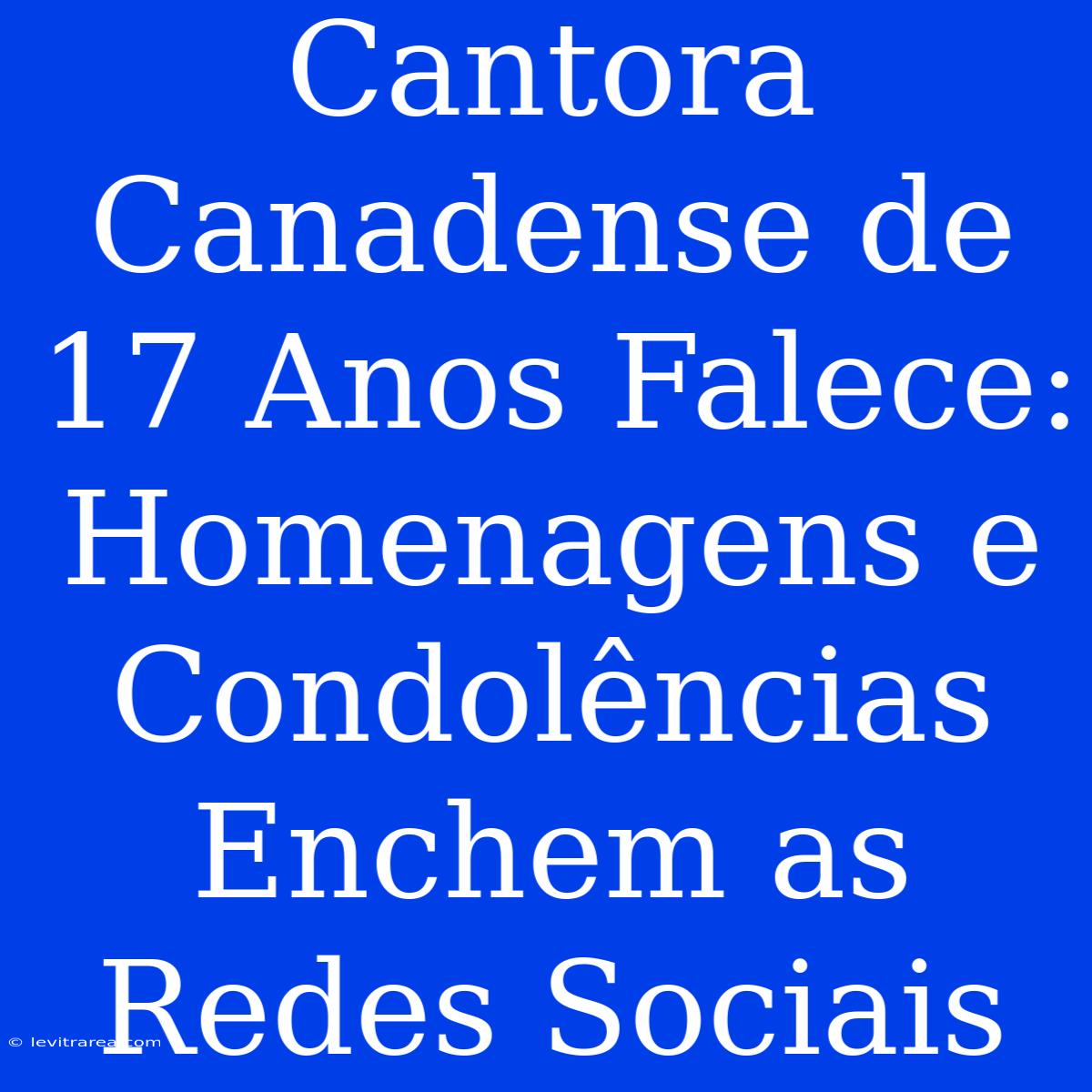 Cantora Canadense De 17 Anos Falece: Homenagens E Condolências Enchem As Redes Sociais 