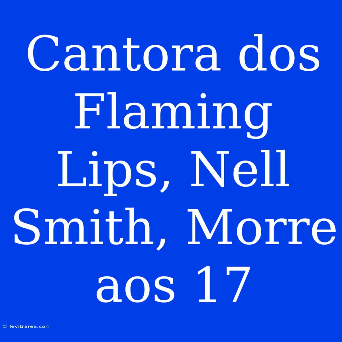 Cantora Dos Flaming Lips, Nell Smith, Morre Aos 17