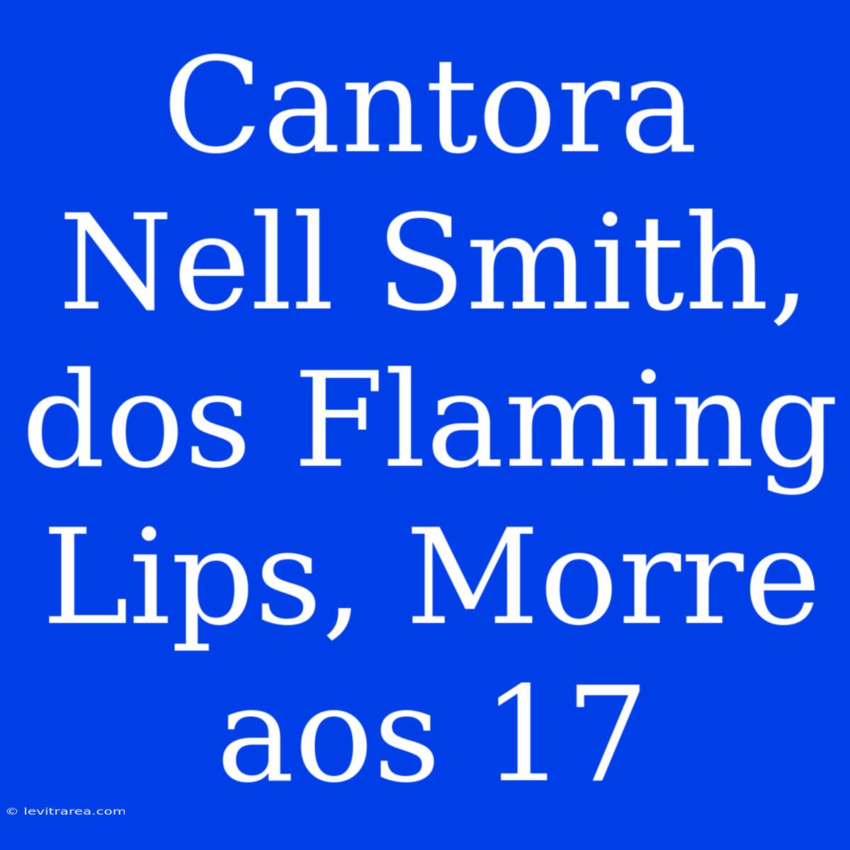 Cantora Nell Smith, Dos Flaming Lips, Morre Aos 17