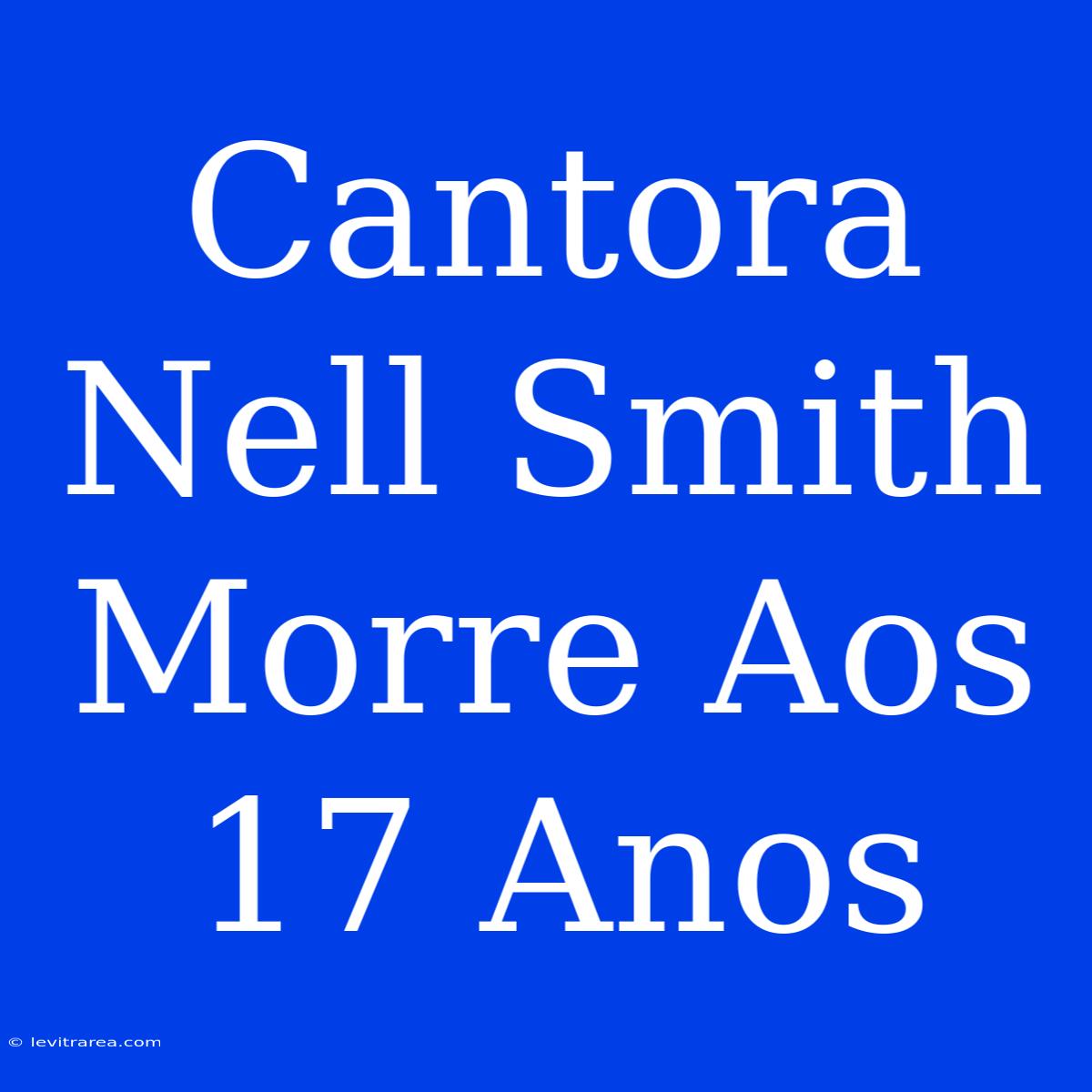 Cantora Nell Smith Morre Aos 17 Anos