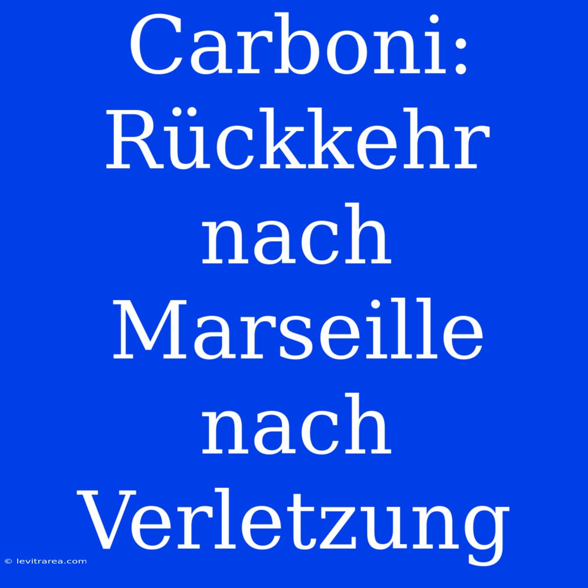 Carboni: Rückkehr Nach Marseille Nach Verletzung