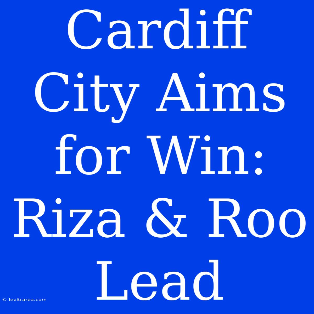 Cardiff City Aims For Win: Riza & Roo Lead 