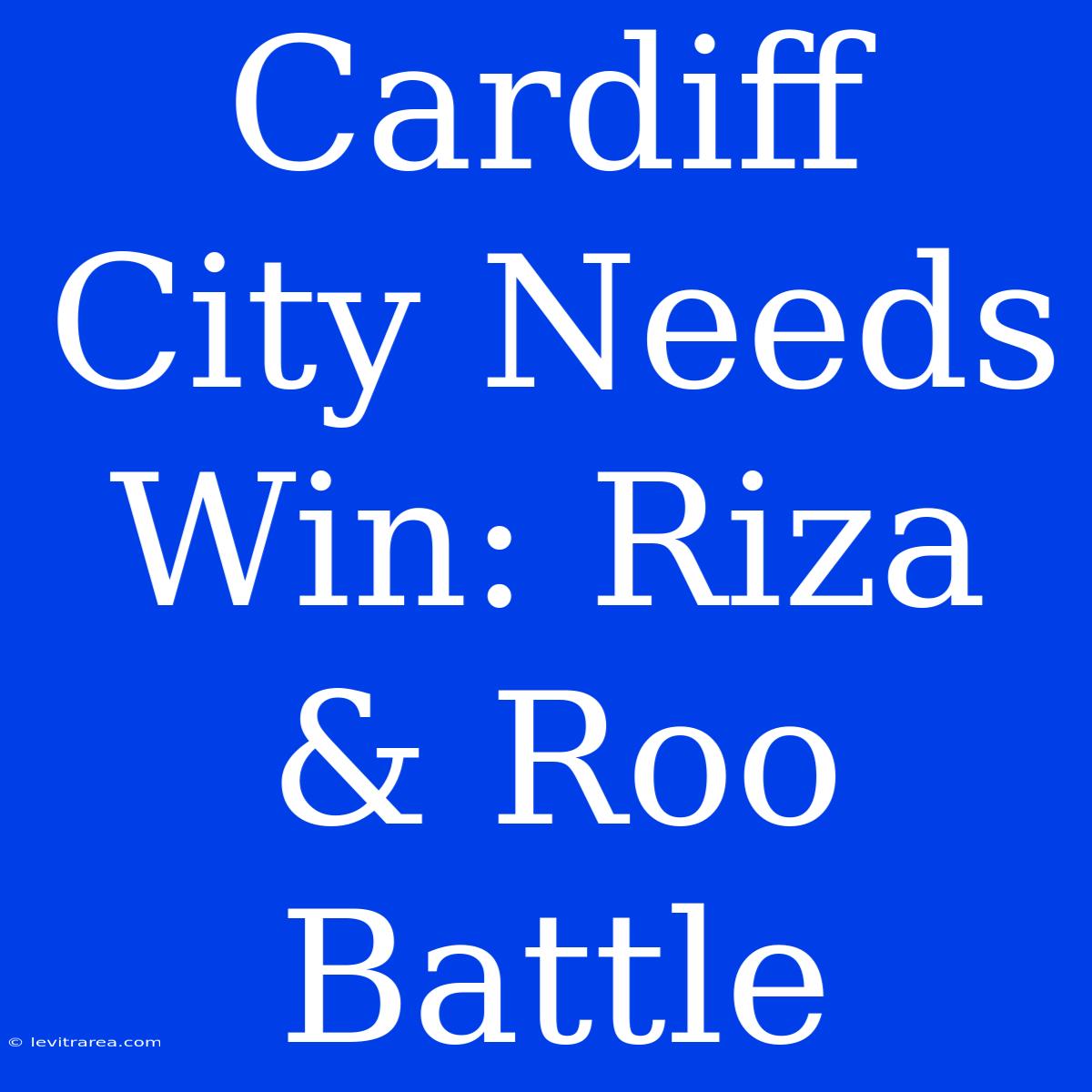 Cardiff City Needs Win: Riza & Roo Battle