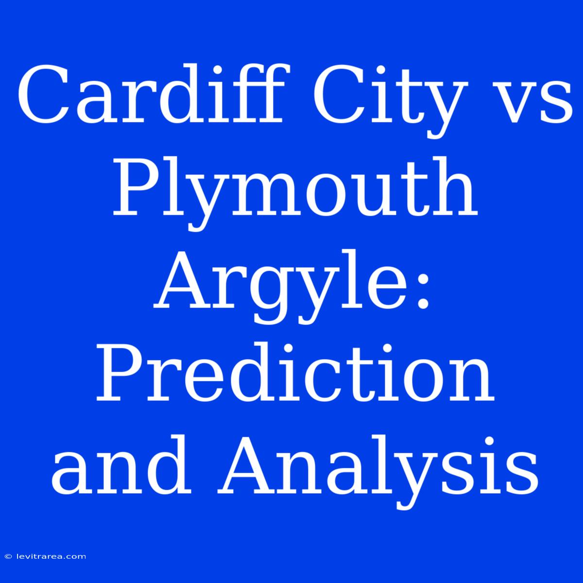 Cardiff City Vs Plymouth Argyle: Prediction And Analysis