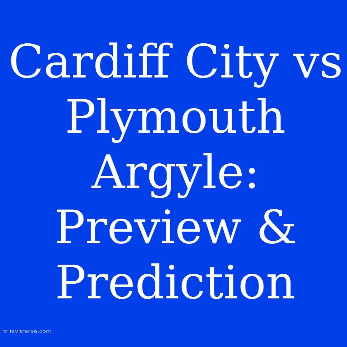 Cardiff City Vs Plymouth Argyle: Preview & Prediction