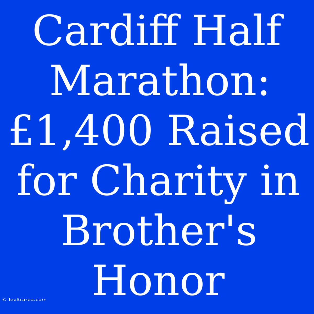 Cardiff Half Marathon: £1,400 Raised For Charity In Brother's Honor