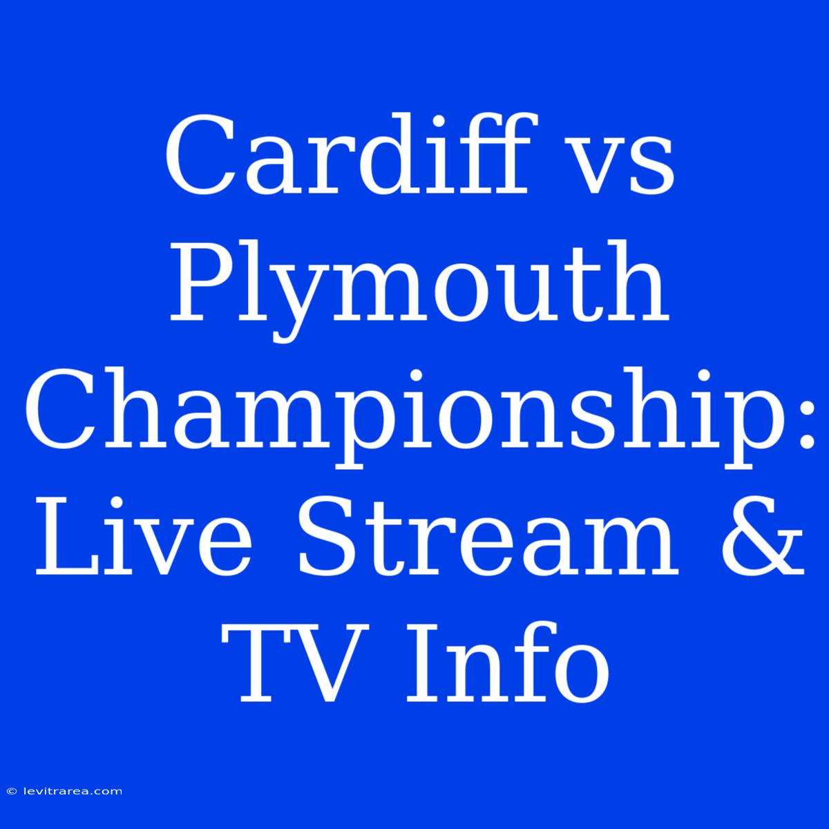 Cardiff Vs Plymouth Championship: Live Stream & TV Info