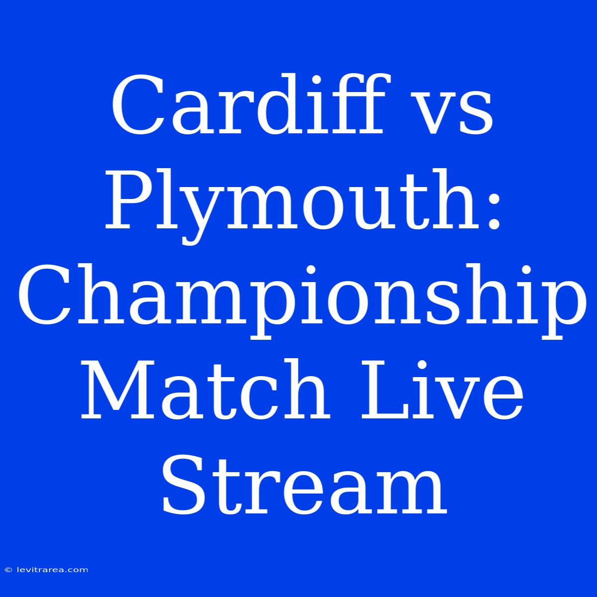 Cardiff Vs Plymouth: Championship Match Live Stream