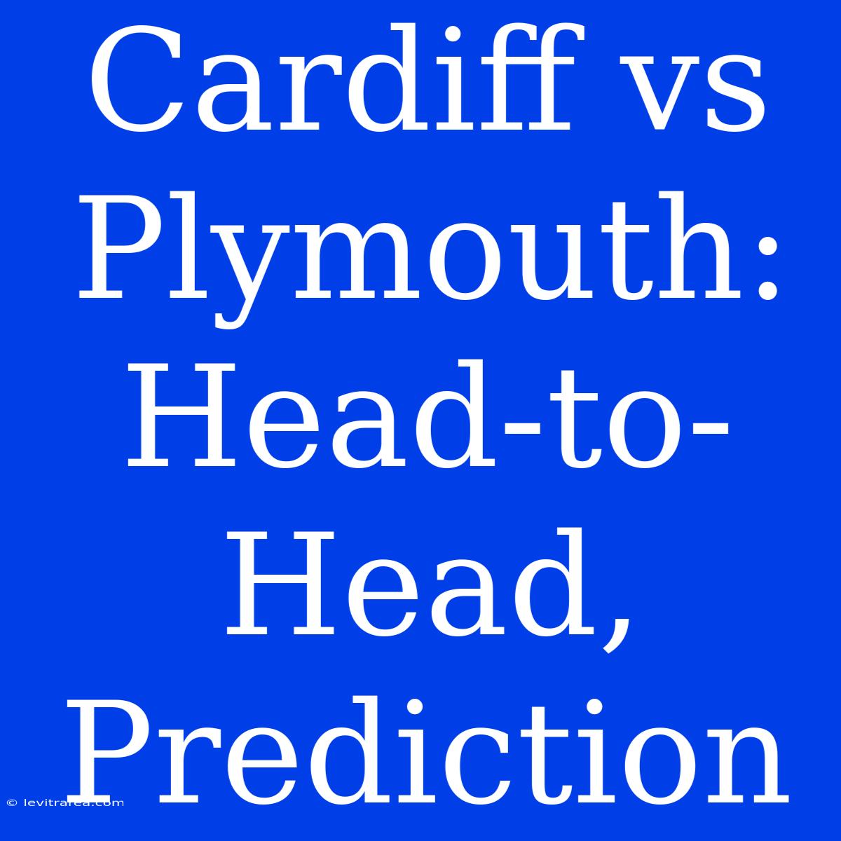 Cardiff Vs Plymouth: Head-to-Head, Prediction 