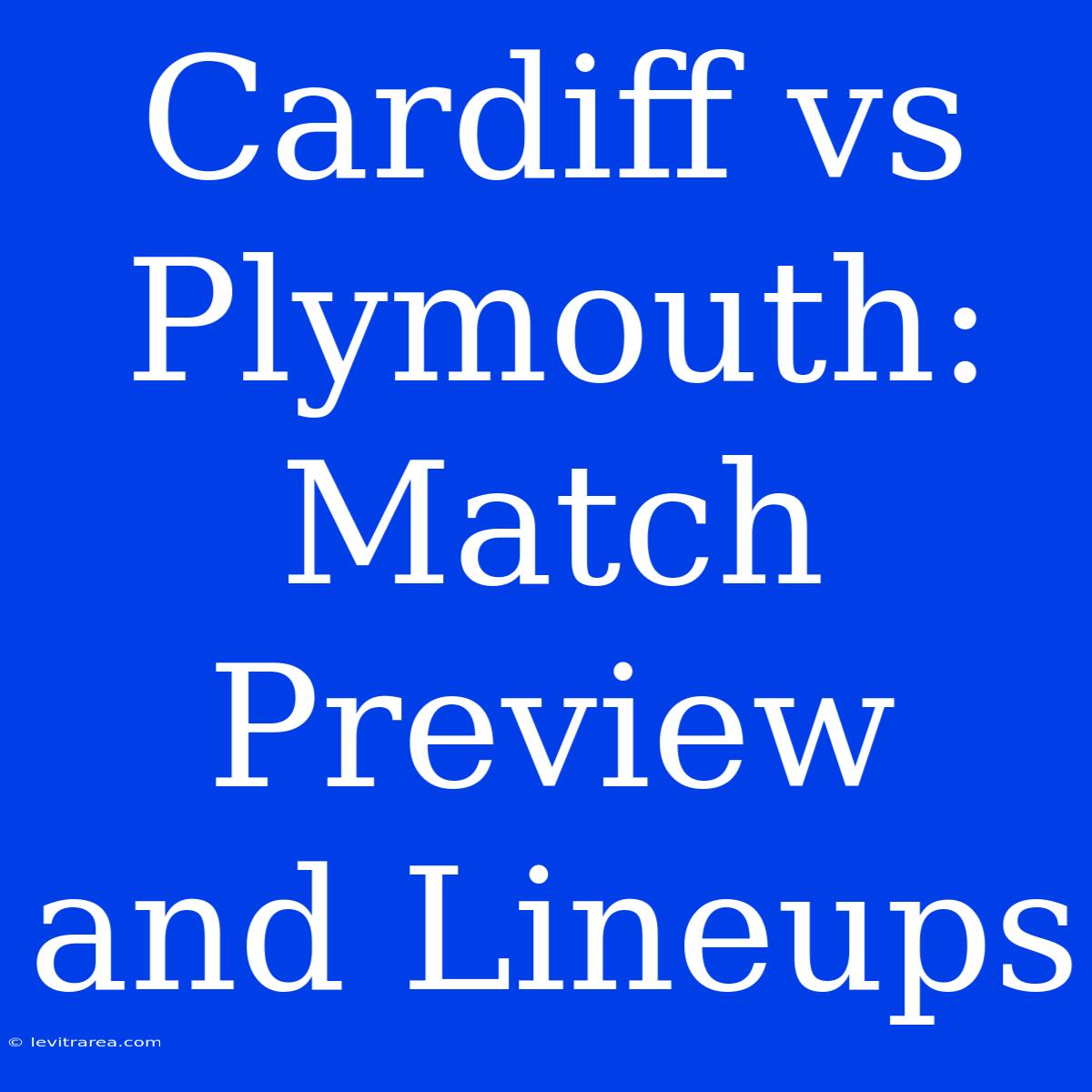 Cardiff Vs Plymouth: Match Preview And Lineups