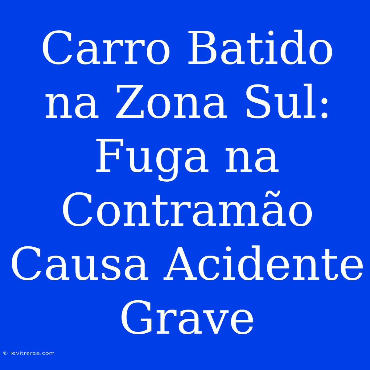 Carro Batido Na Zona Sul: Fuga Na Contramão Causa Acidente Grave