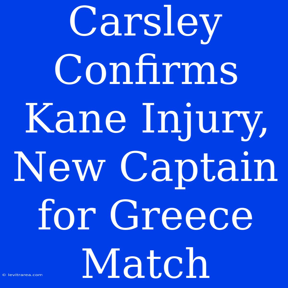 Carsley Confirms Kane Injury, New Captain For Greece Match