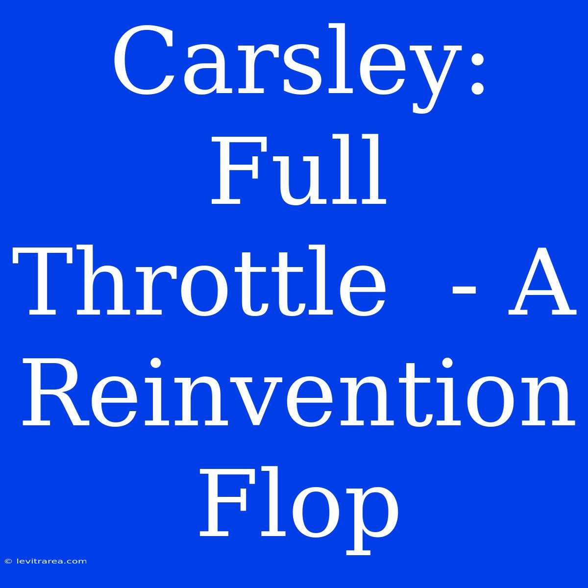 Carsley: Full Throttle  - A Reinvention Flop