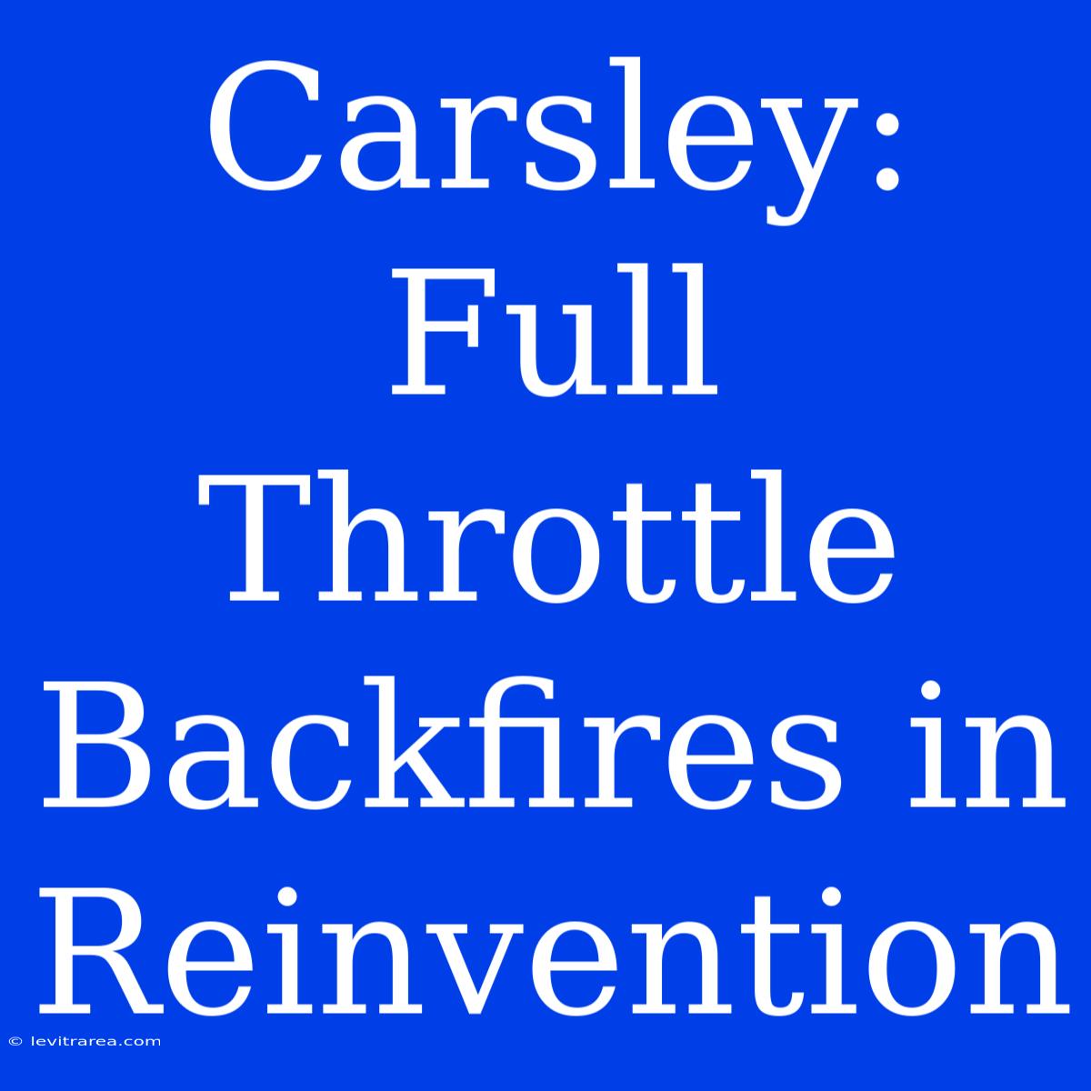 Carsley: Full Throttle Backfires In Reinvention