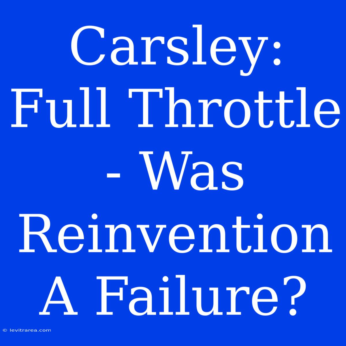 Carsley: Full Throttle - Was Reinvention A Failure?