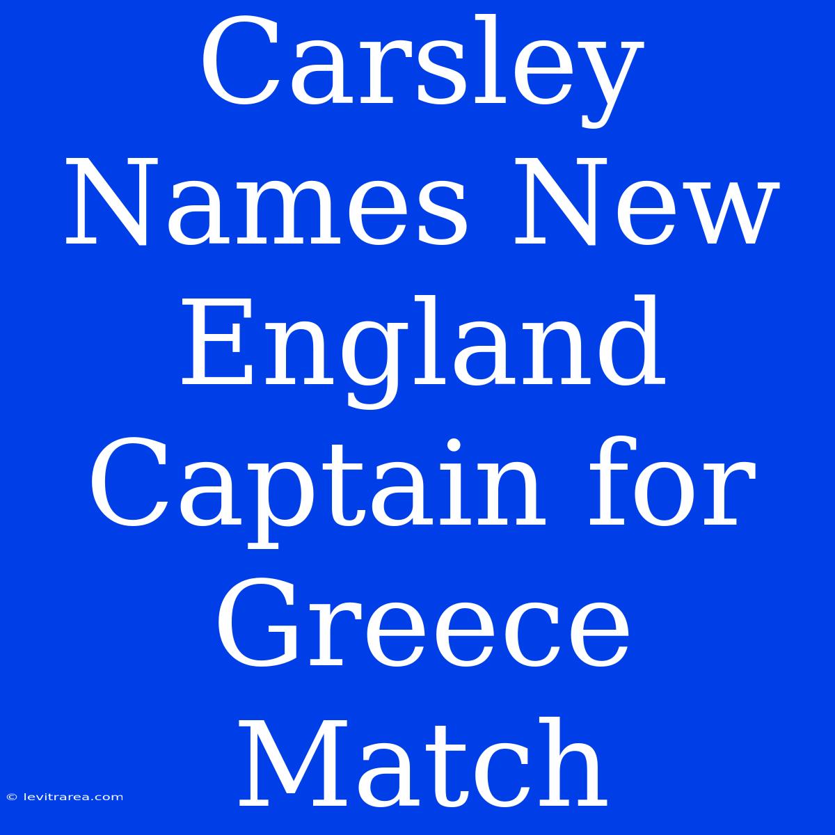 Carsley Names New England Captain For Greece Match