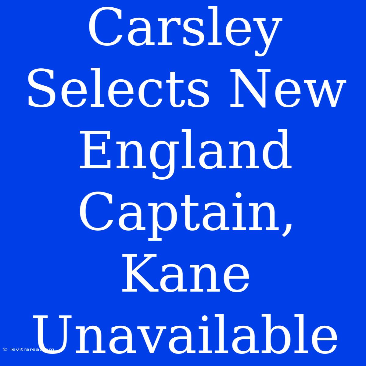 Carsley Selects New England Captain, Kane Unavailable 