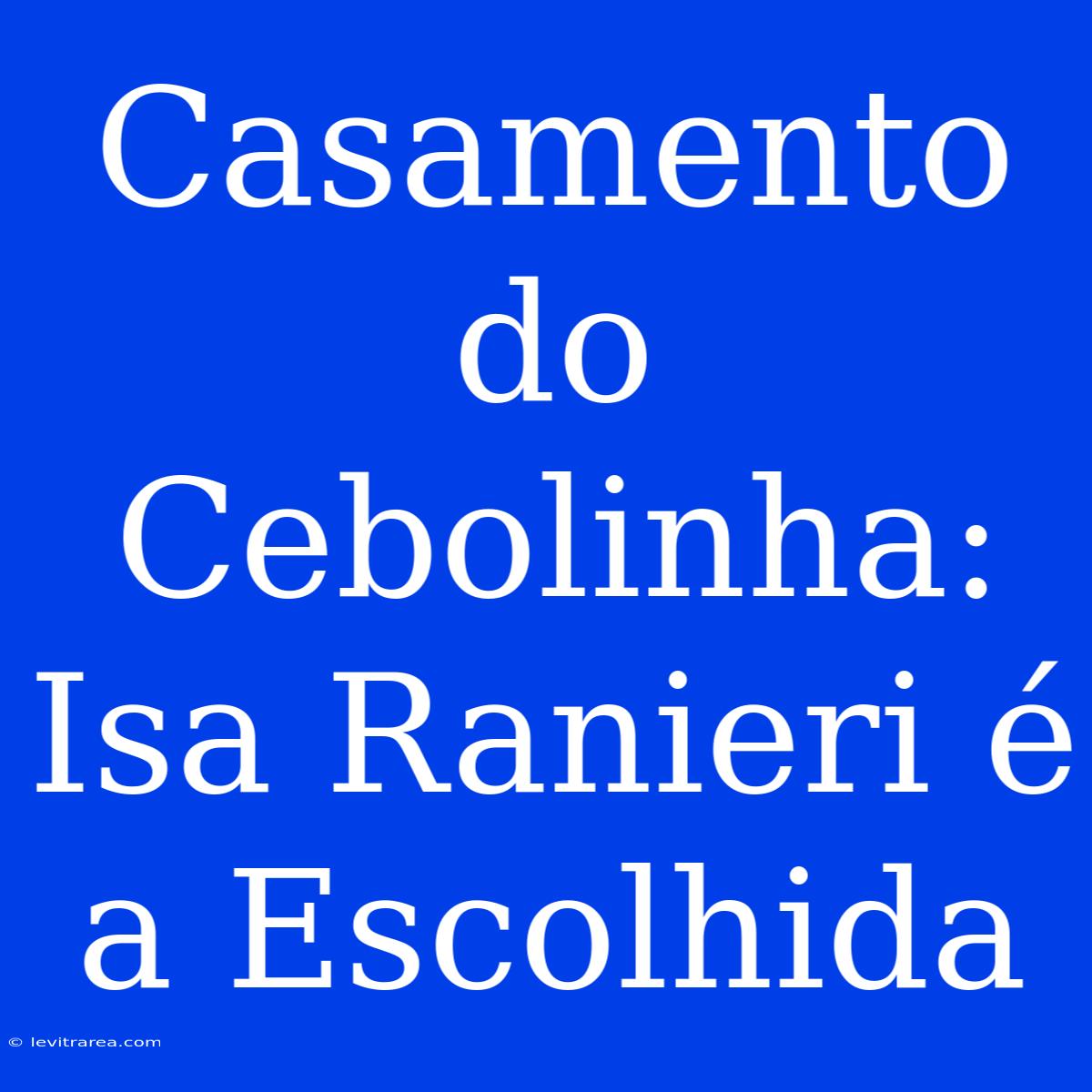 Casamento Do Cebolinha: Isa Ranieri É A Escolhida