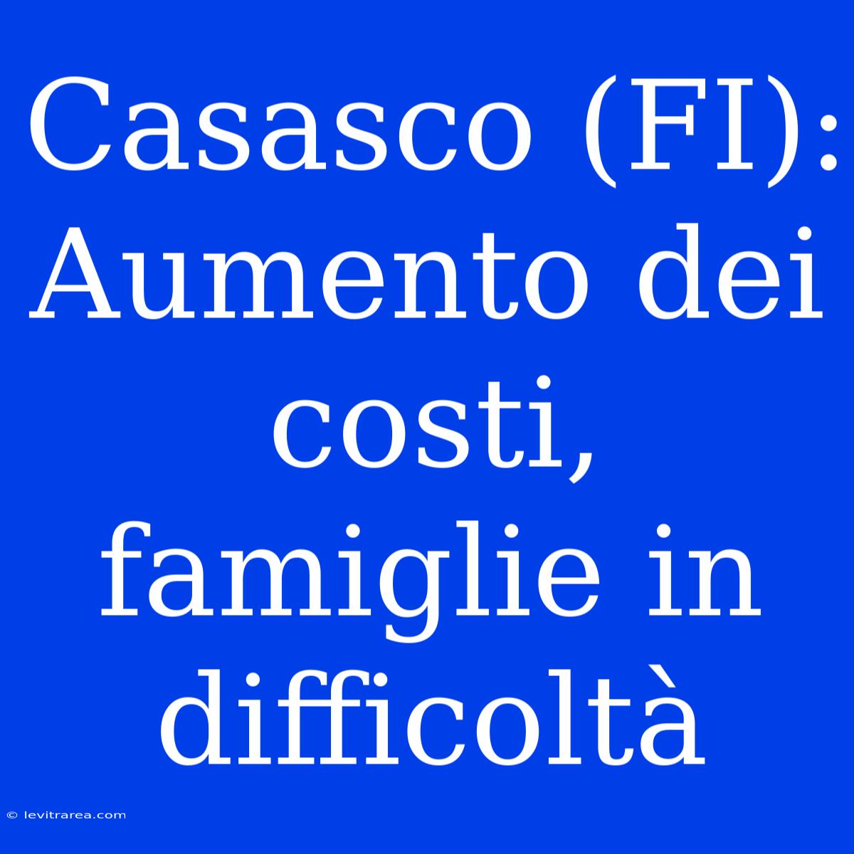 Casasco (FI): Aumento Dei Costi, Famiglie In Difficoltà