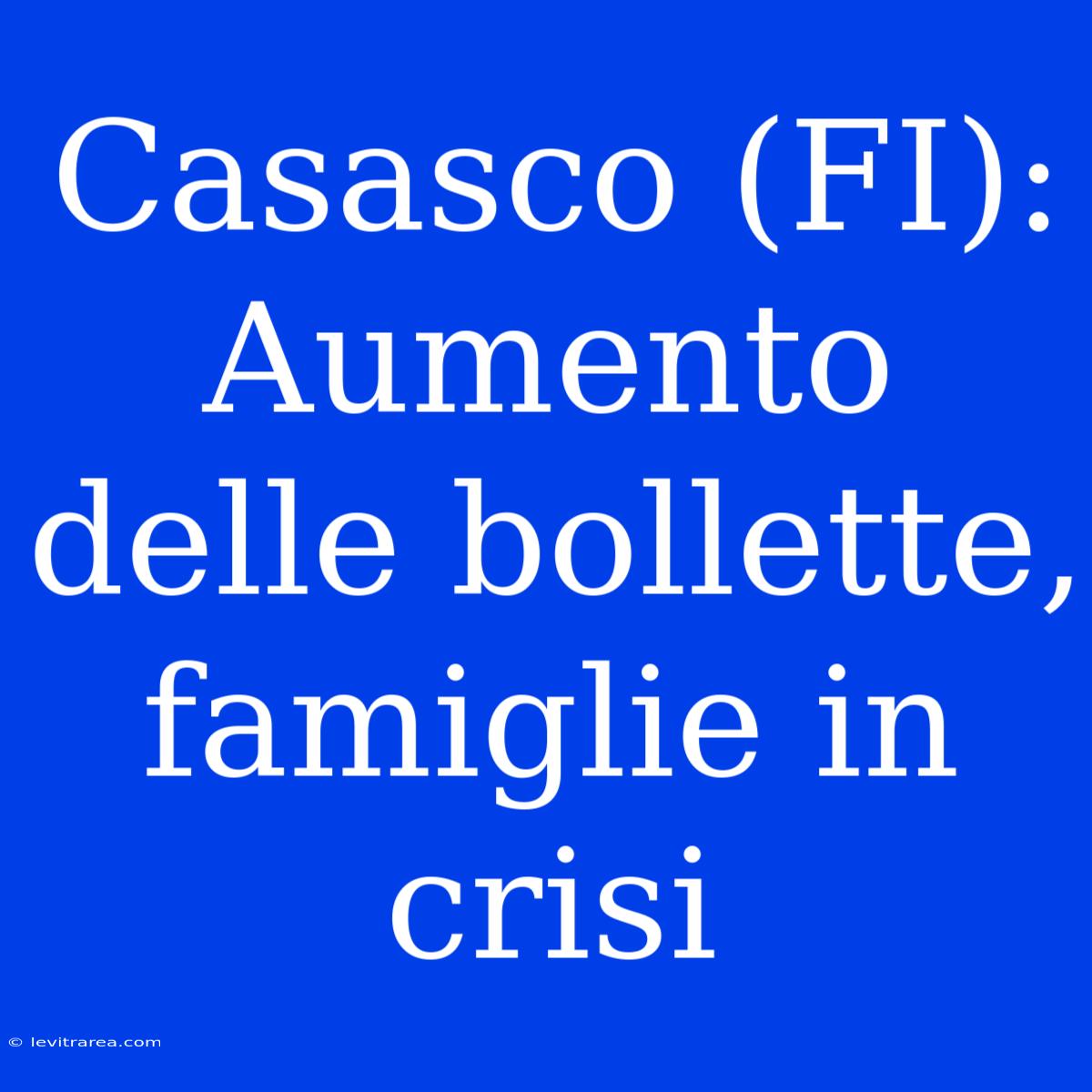 Casasco (FI): Aumento Delle Bollette, Famiglie In Crisi