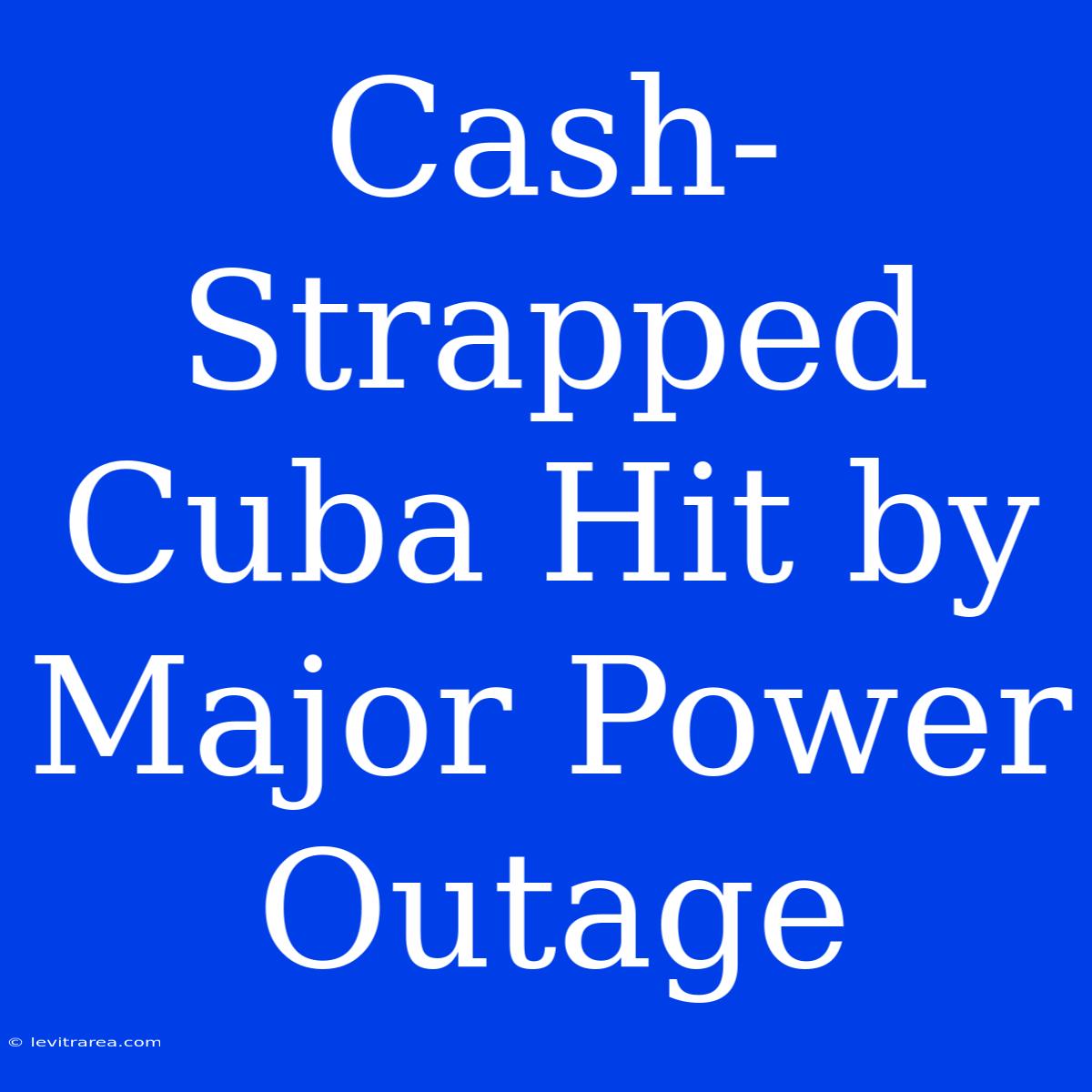 Cash-Strapped Cuba Hit By Major Power Outage