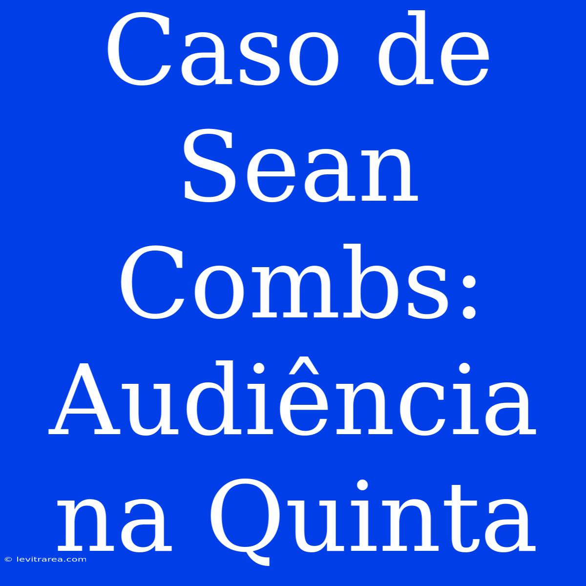 Caso De Sean Combs: Audiência Na Quinta