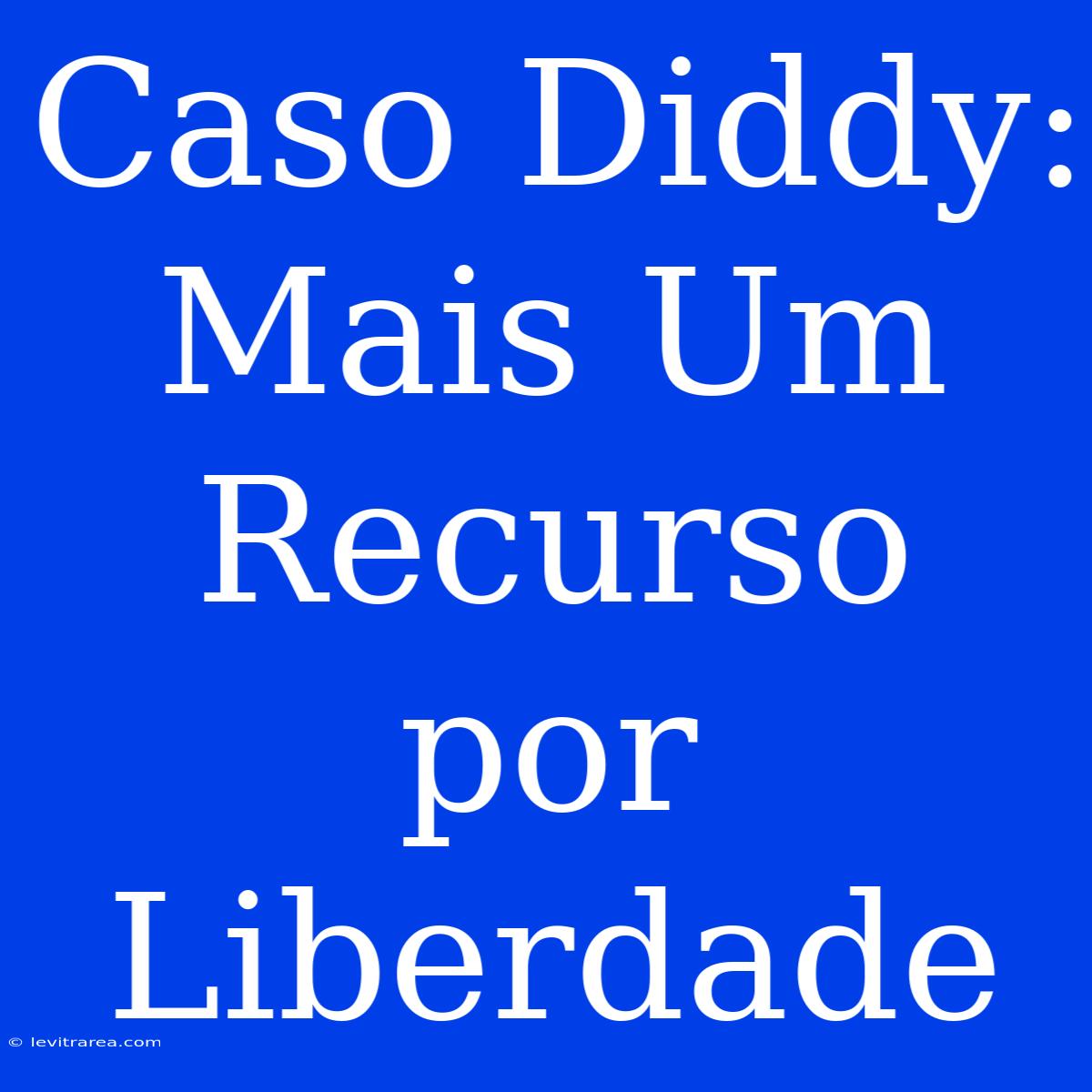 Caso Diddy: Mais Um Recurso Por Liberdade