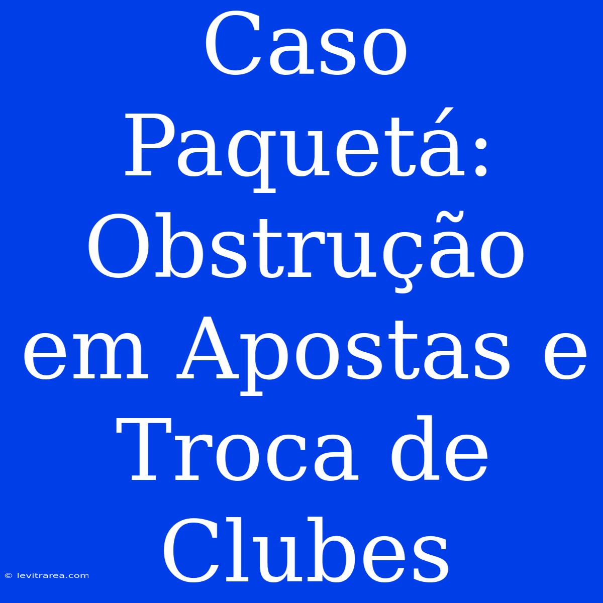 Caso Paquetá: Obstrução Em Apostas E Troca De Clubes