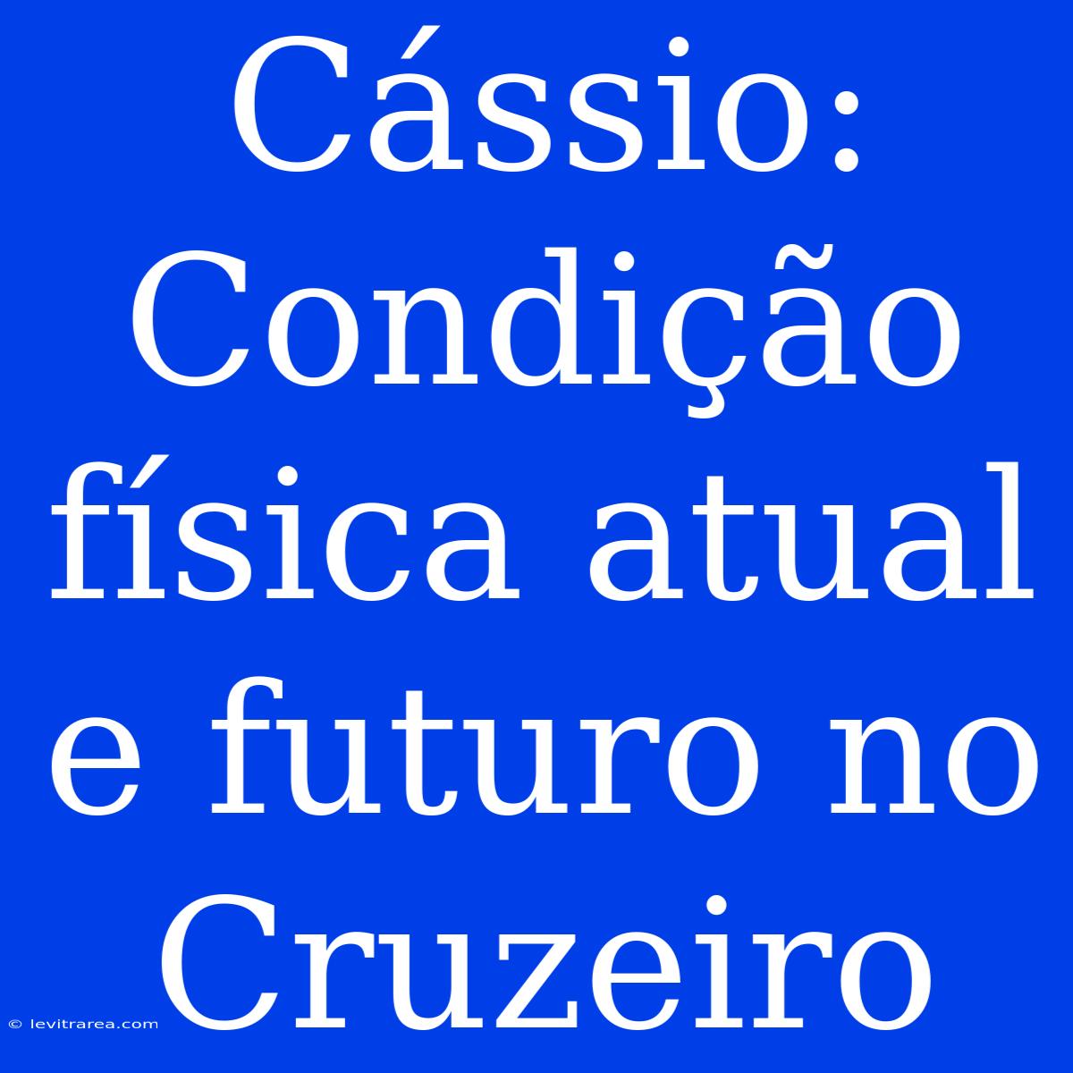 Cássio: Condição Física Atual E Futuro No Cruzeiro 