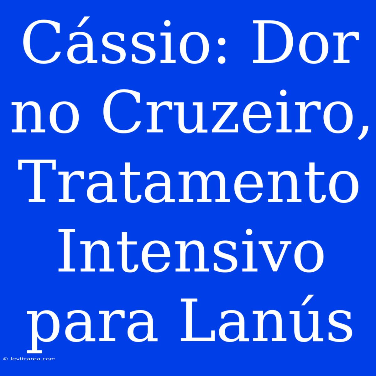 Cássio: Dor No Cruzeiro, Tratamento Intensivo Para Lanús