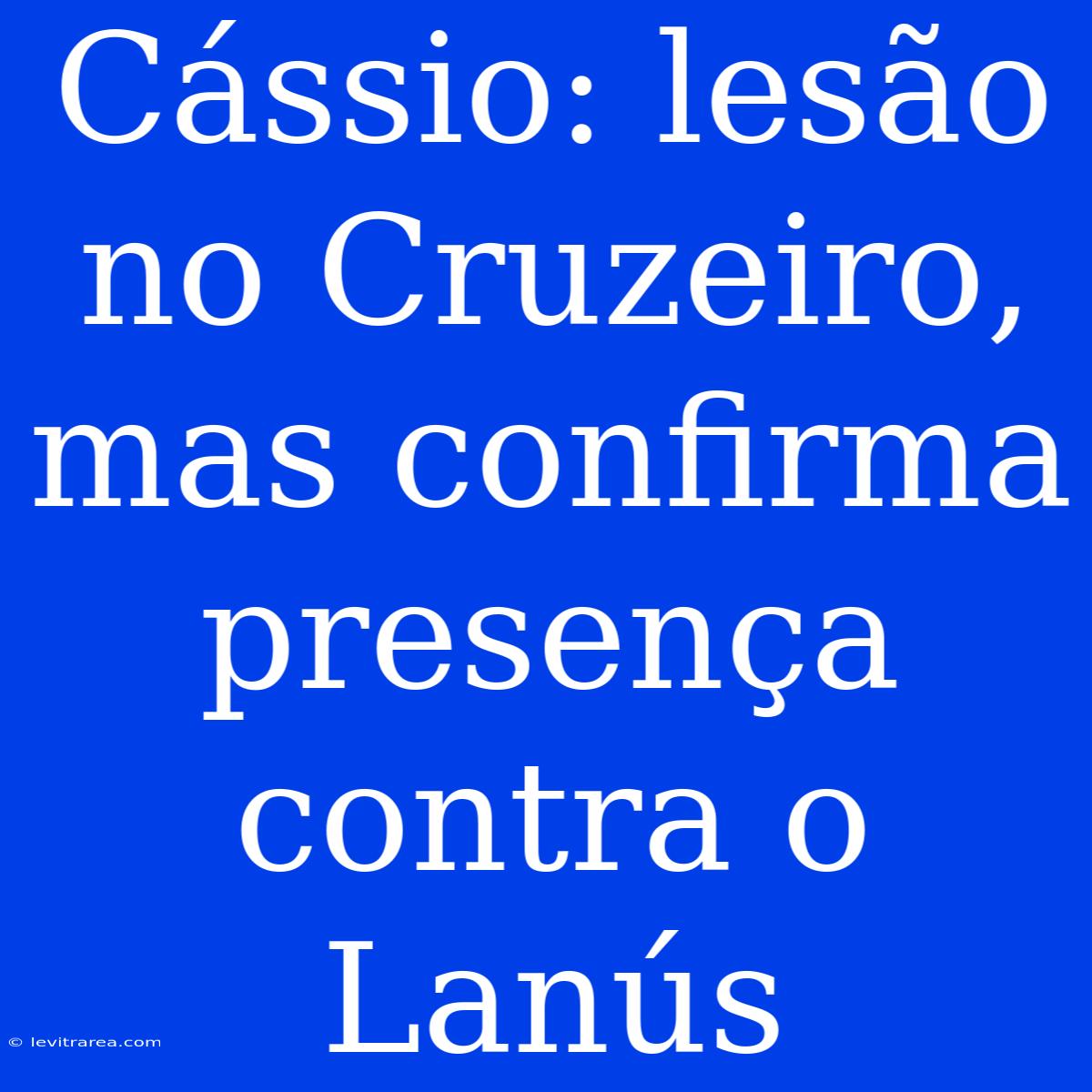 Cássio: Lesão No Cruzeiro, Mas Confirma Presença Contra O Lanús