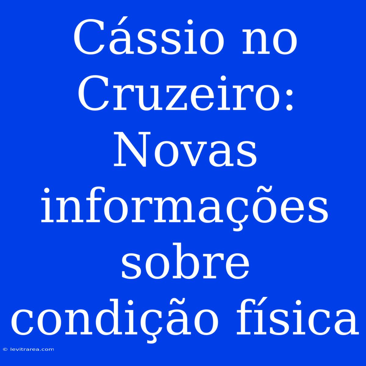 Cássio No Cruzeiro: Novas Informações Sobre Condição Física