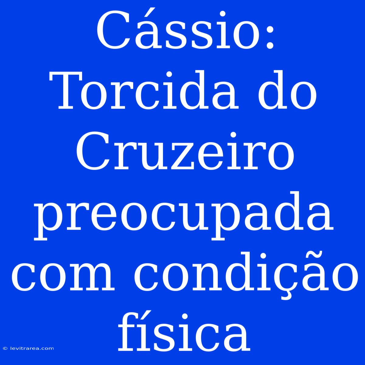 Cássio: Torcida Do Cruzeiro Preocupada Com Condição Física