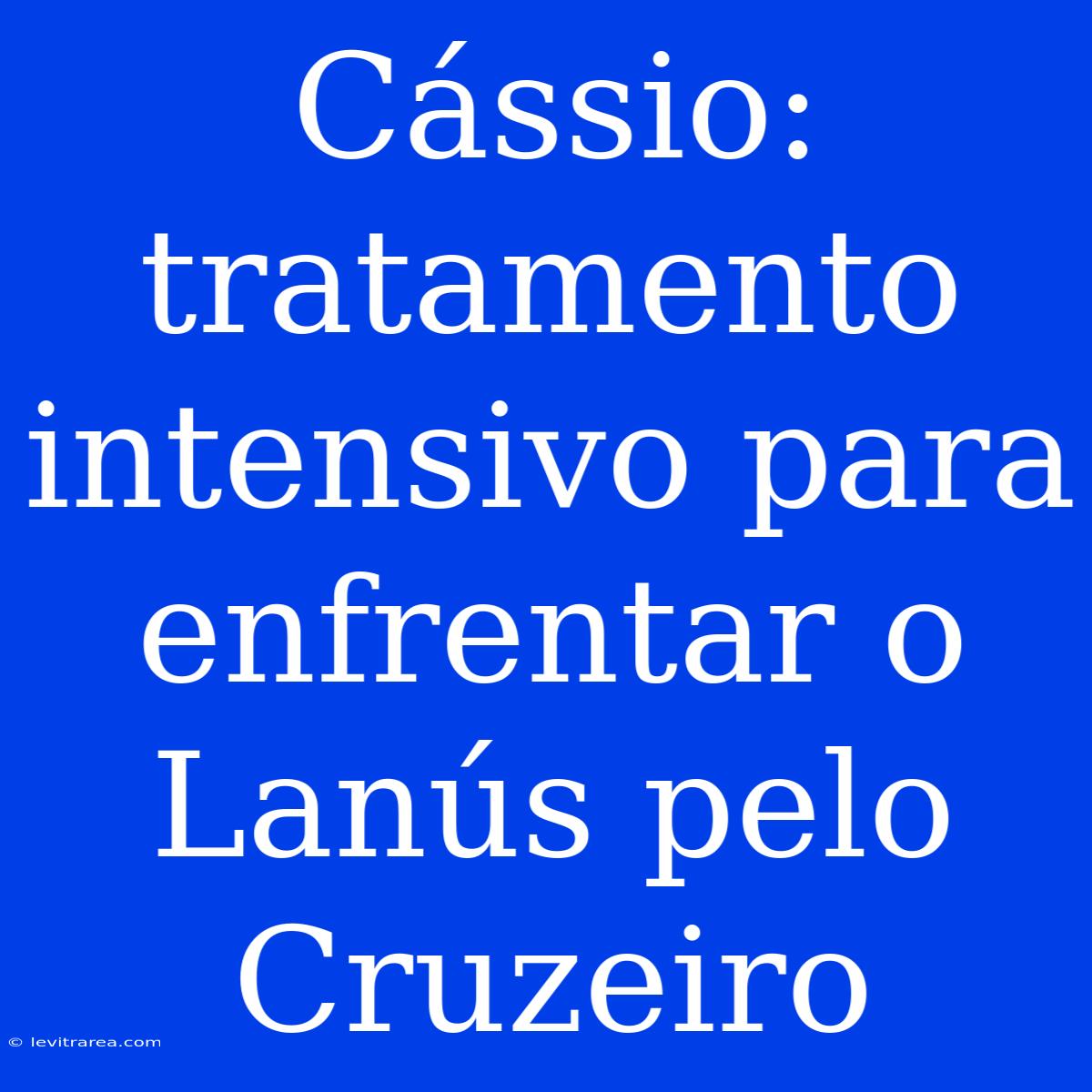 Cássio: Tratamento Intensivo Para Enfrentar O Lanús Pelo Cruzeiro