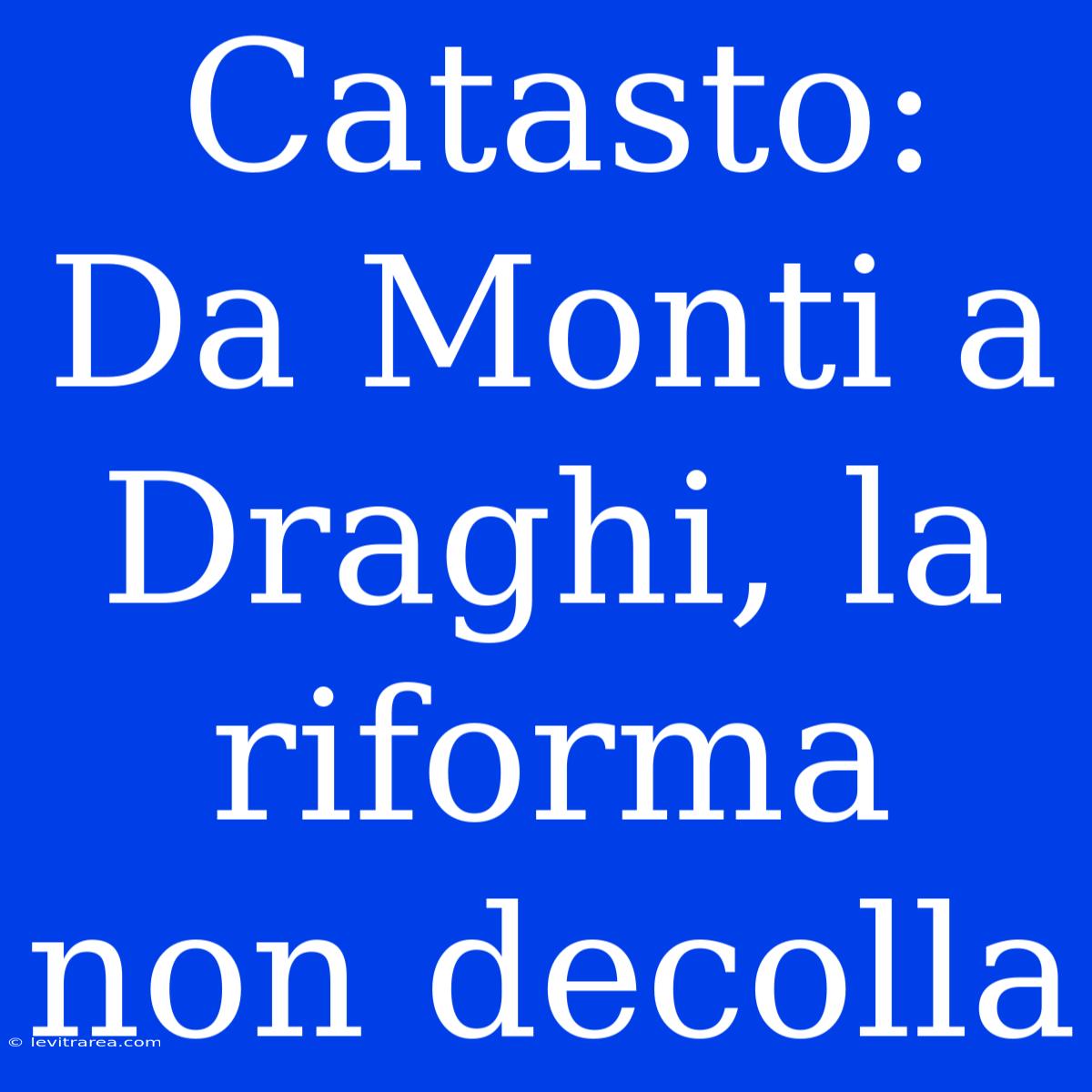 Catasto: Da Monti A Draghi, La Riforma Non Decolla