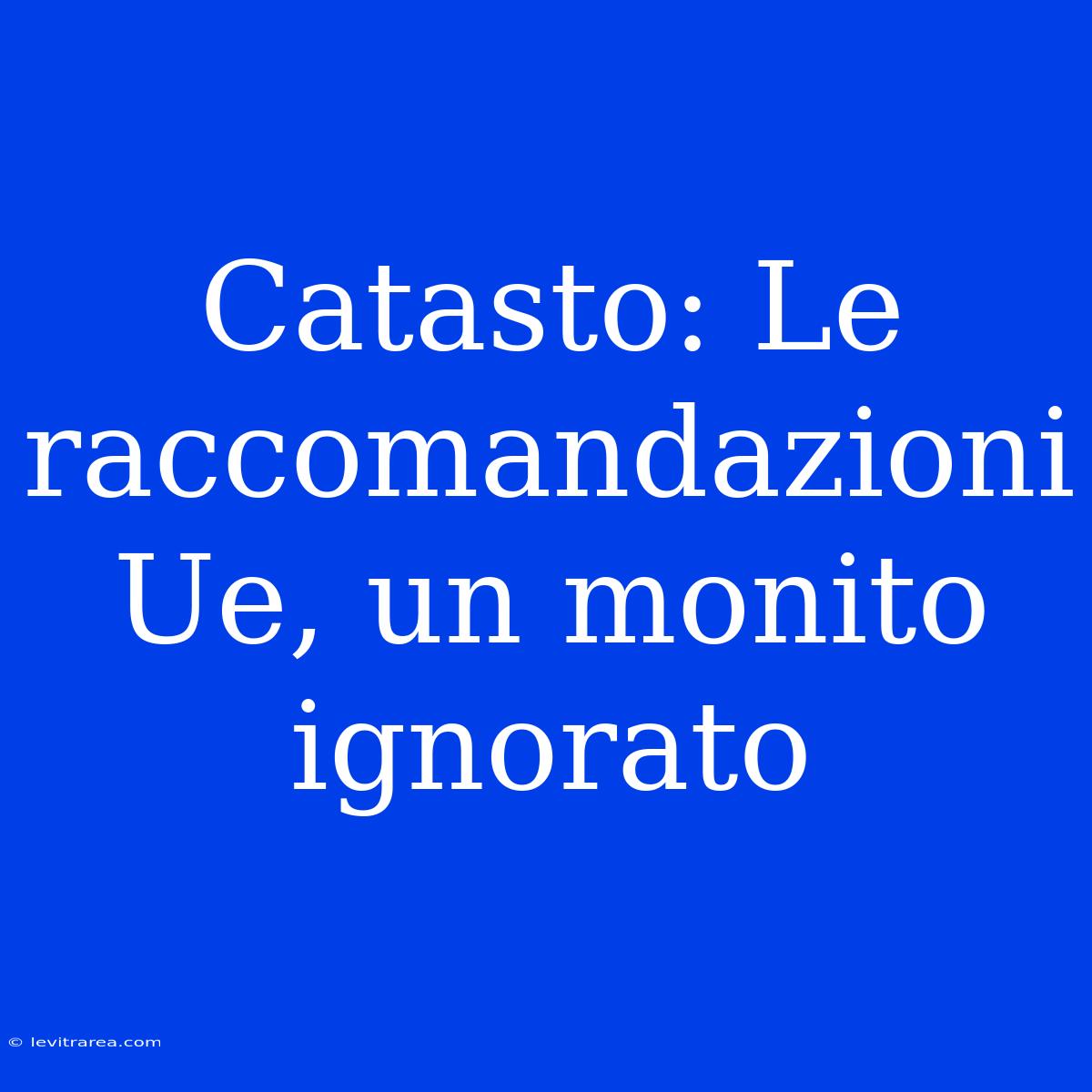 Catasto: Le Raccomandazioni Ue, Un Monito Ignorato