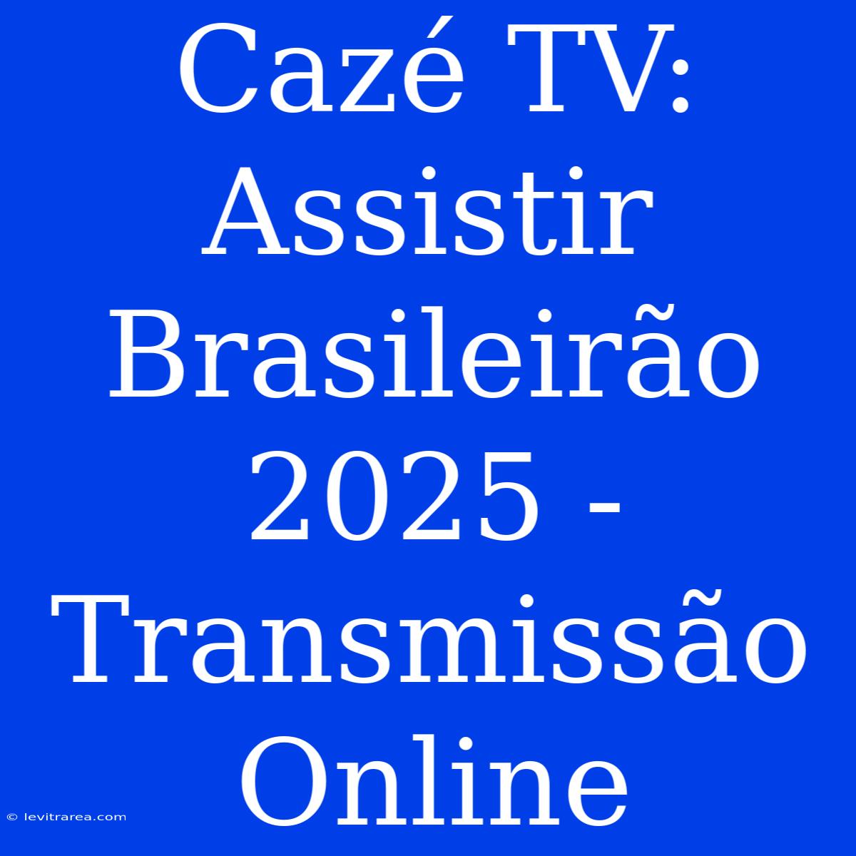 Cazé TV: Assistir Brasileirão 2025 - Transmissão Online