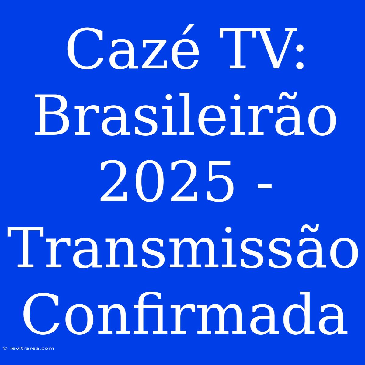 Cazé TV: Brasileirão 2025 - Transmissão Confirmada