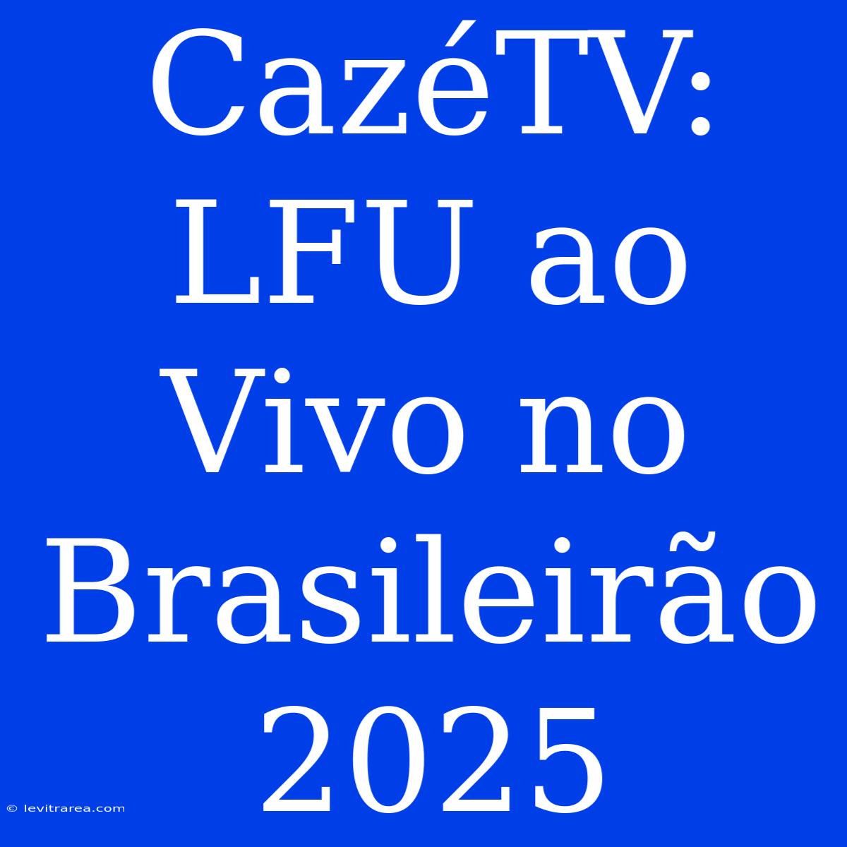 CazéTV: LFU Ao Vivo No Brasileirão 2025