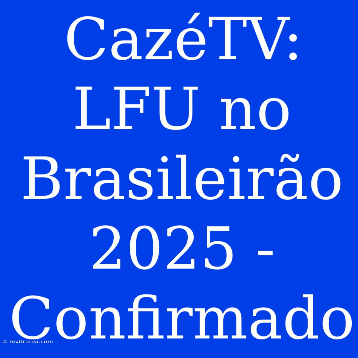 CazéTV: LFU No Brasileirão 2025 - Confirmado