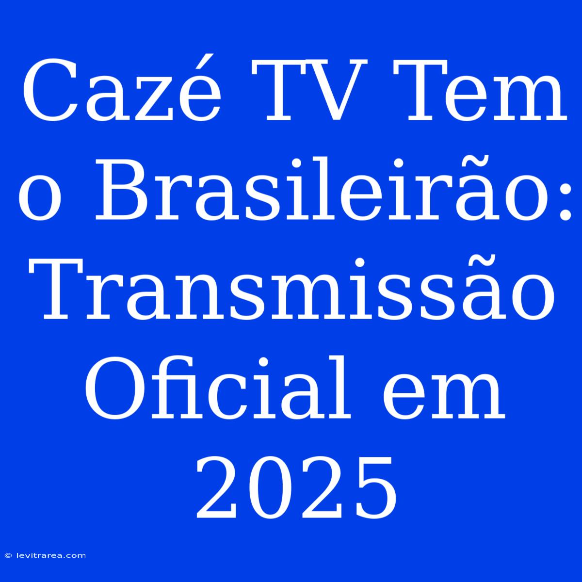 Cazé TV Tem O Brasileirão: Transmissão Oficial Em 2025