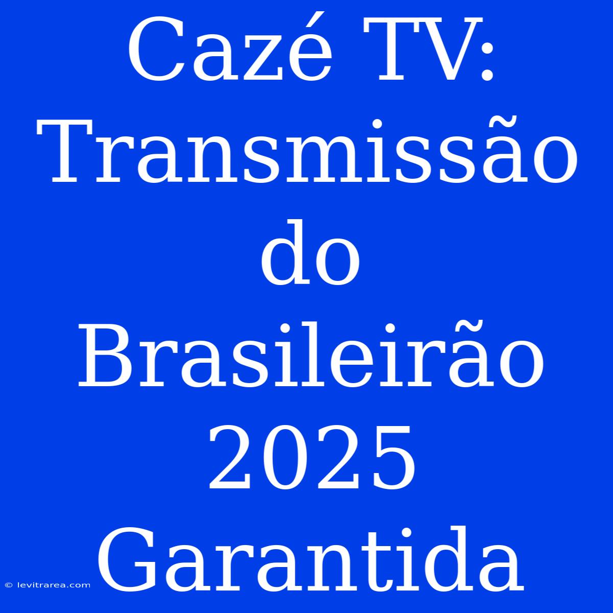 Cazé TV: Transmissão Do Brasileirão 2025 Garantida