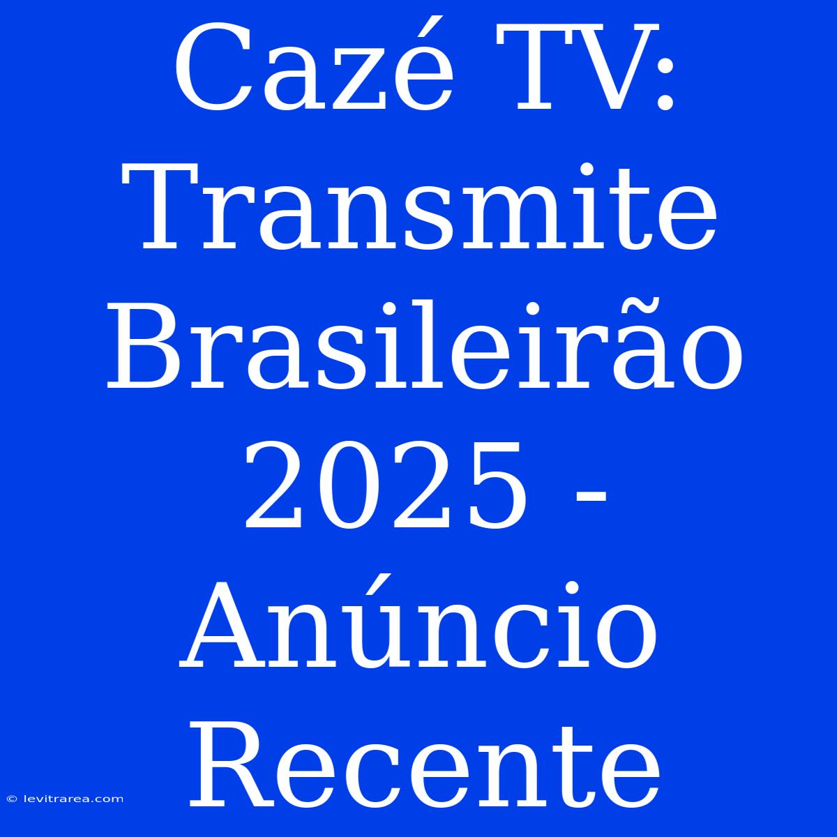 Cazé TV: Transmite Brasileirão 2025 - Anúncio Recente