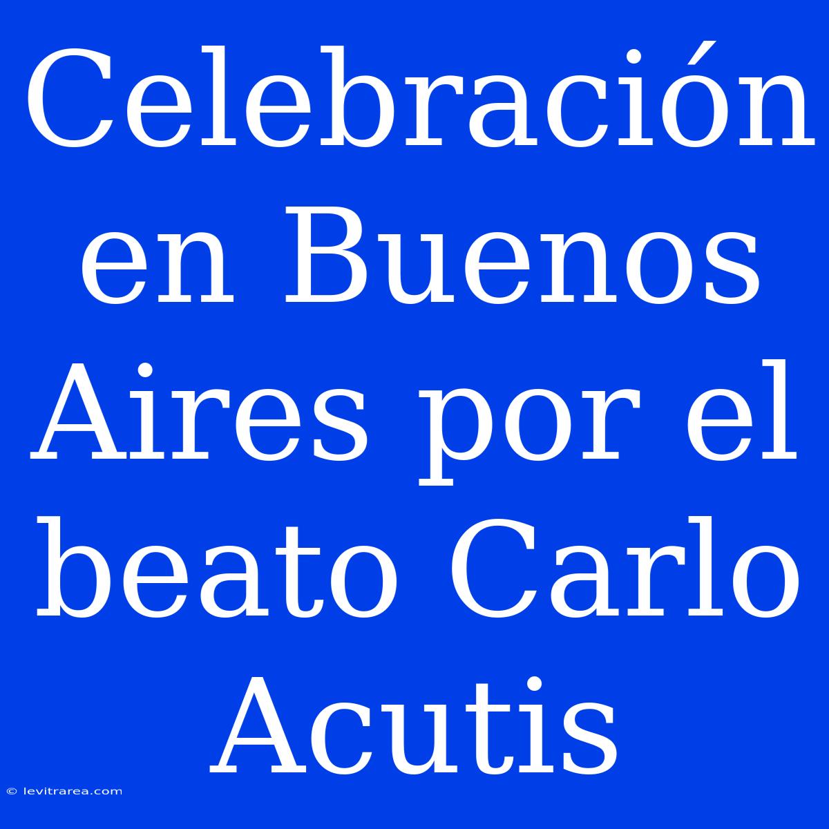 Celebración En Buenos Aires Por El Beato Carlo Acutis